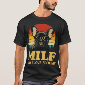 Milf-Man I Love Frenchie Funny Saying French Bulld T-Shirt