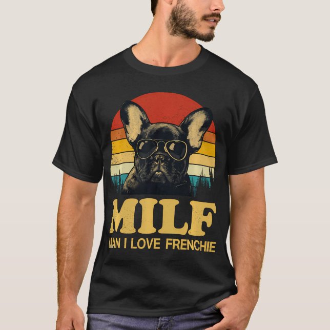 Milf-Man I Love Frenchie Funny Saying French Bulld T-Shirt (Front)