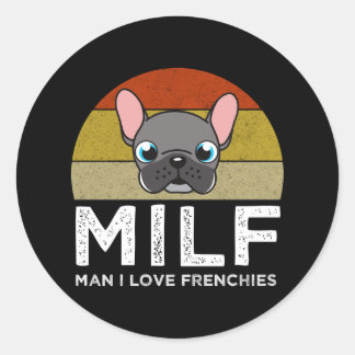 MILF - Man I Love Frenchies Classic Round Sticker