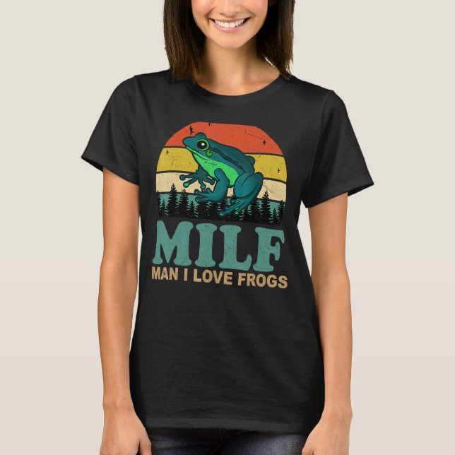 Milf Man I Love Frogs  Saying Frog Amphibian  1 T-Shirt (Front)