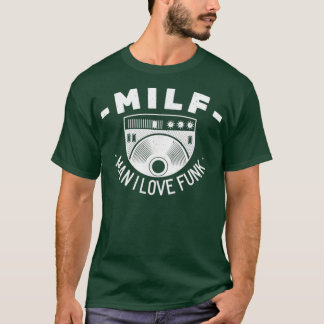 Milf Man I Love Funk Funny Musician Music Love  T-Shirt