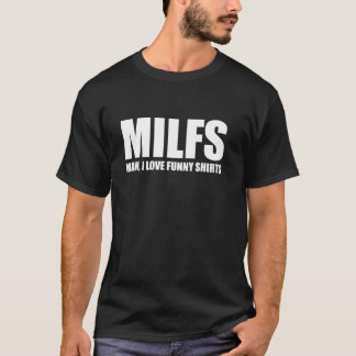 MILFS Man I Love Funnys Humourous Cool Statement P T-Shirt