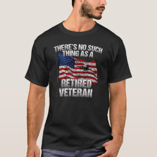 Military - No Such Thing as Retired Veteran T-Shirt