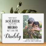 Military Soldier Hero Daddy Army Fathers Day Photo Plaque<br><div class="desc">"Some people call you a Soldier, others may call you a Hero, But I call you Daddy."! Surprise your favourite soldier and dad with this super sweet personalised army dad photo plaque this fathers day. Personalise with your favourite photo, message and name. This military fathers day gift will be a...</div>