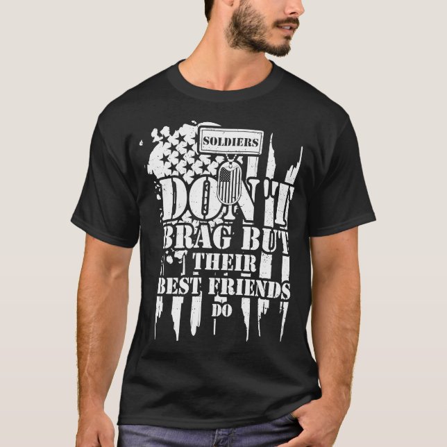 Military Soldiers Don't Brag But Their Best Frie   T-Shirt (Front)