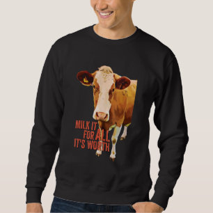 Milk It For All It's Worth  Cute Cow Idiom Meme Qu Sweatshirt