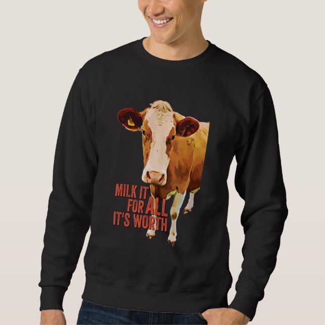 Milk It For All It's Worth  Cute Cow Idiom Meme Qu Sweatshirt (Front)