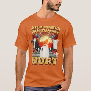 Milk Makes Myummy Hurt Funny Meme For Men Women fr T-Shirt
