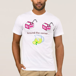 Milk, Milk, Lemonade Around the corner... T-Shirt