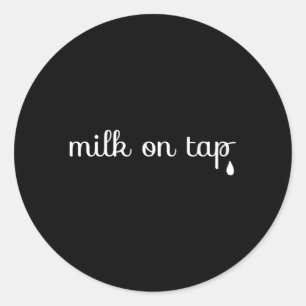 Milk On Tap Normalize Breastfeeding Mom Mama Classic Round Sticker