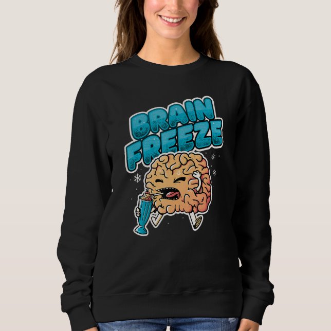 Milk Shake Cold Brain Ice Cream   Brain Freeze Sweatshirt (Front)