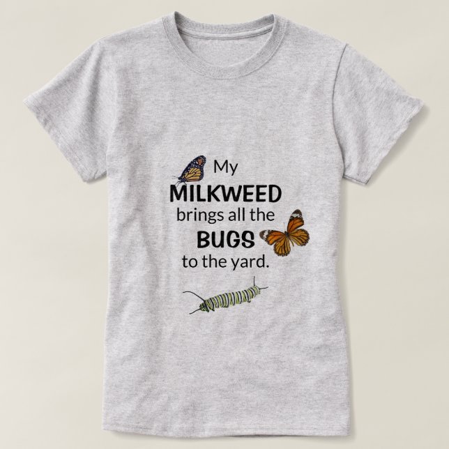 Milkweed Brings Bugs to the Yard Butterfly Shirt (Design Front)