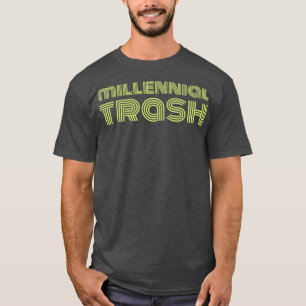 Millennial Trash T-Shirt