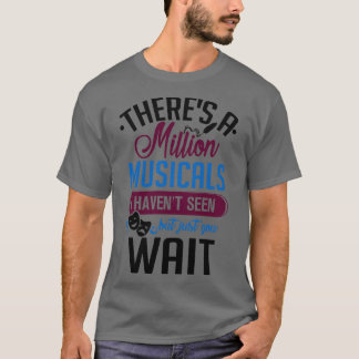 Million Musicals I Havent Seen Theatre Lover Gift T-Shirt