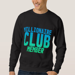 Millionaire Club Member Sweatshirt