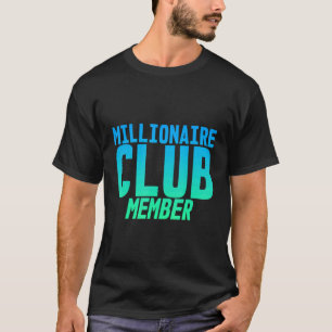 Millionaire Club Member    T-Shirt