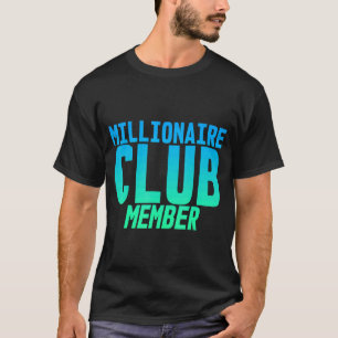 Millionaire Club Member    T-Shirt