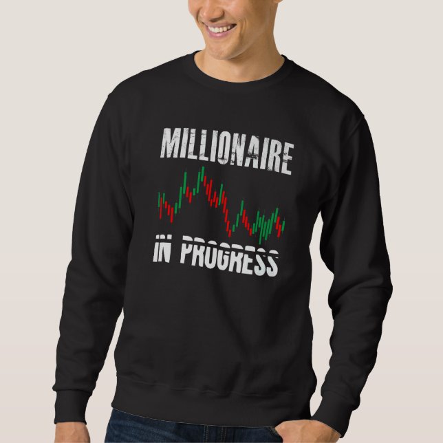 Millionaire In Progress Daytrader Trader Trading Sweatshirt (Front)