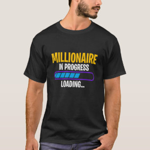 Millionaire In Progress Money Profit Win Wealth Ri T-Shirt