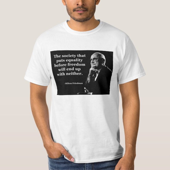 Milton Friedman Equality Freedom Quote T-Shirt (Front)