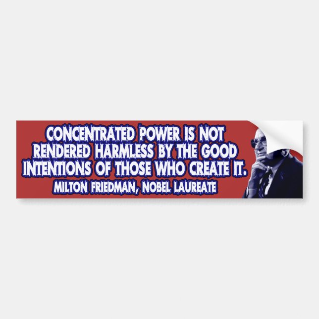 Milton Friedman Quote: Concentrated Power Bumper Sticker (Front)