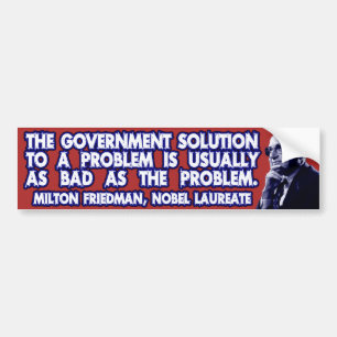 Milton Friedman Quote on Government Solutions Bumper Sticker
