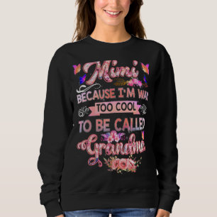 Mimi Because I'm Too Cool To Be Called Grandma Mot Sweatshirt