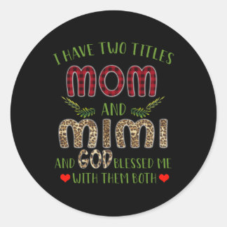 Mimi Gift | I Have Two Titles Mum And Mimi Classic Round Sticker
