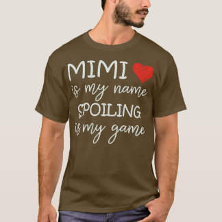 Mimi Is My Name Spoiling Is My Game Grandma Funny  T-Shirt