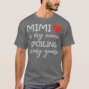 Mimi Is My Name Spoiling Is My Game Grandma Funny  T-Shirt