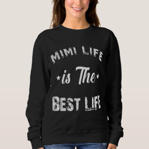 Mimi Life Is The Best Life Mother's Day Mothers Da Sweatshirt