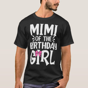 Mimi Of The Birthday Girl Mum Dad Kids Family Matc T-Shirt