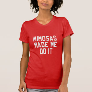MIMOSAS MADE ME DO IT T-Shirt