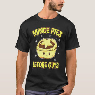 Mince Pies Before Guys - Christmas Baking T-Shirt