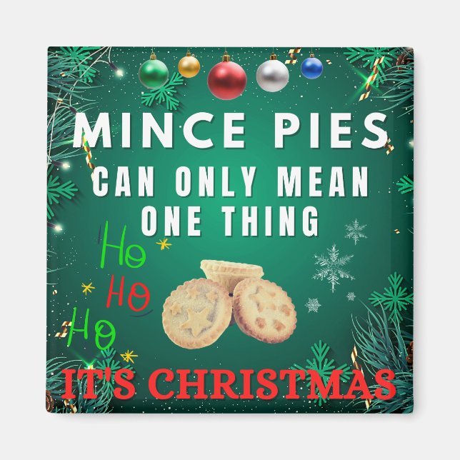 Mince Pies Can Only Mean One Thing  IT'S CHRISTMAS Magnet (Front)