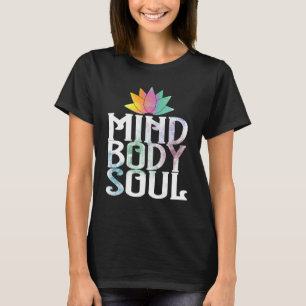 Mind Body Soul Meditate Spirituality Relaxation Me T-Shirt