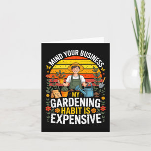 Mind Business Gardening Habit Is Expensive Humour Card