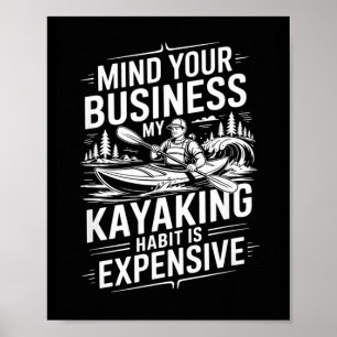 Mind Business Kayaking Habit Is Expensive Kayaker Poster