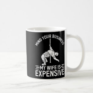 Mind business wife is expensive funny father's day coffee mug
