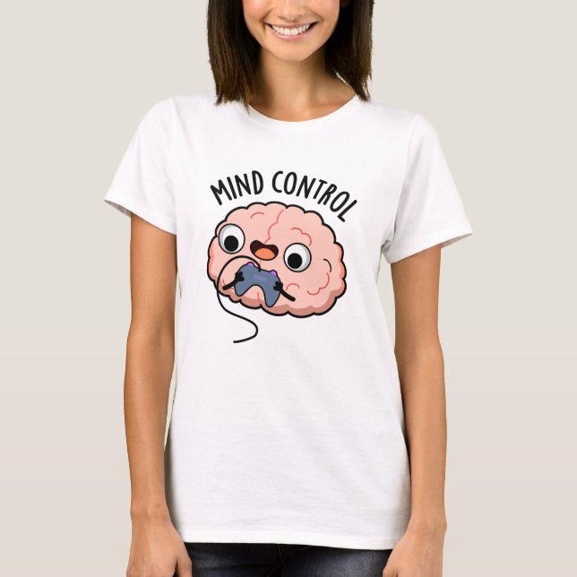 Mind Control Funny Brain Pun  T-Shirt (Front)