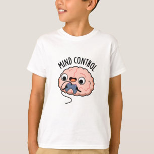 Mind Control Funny Brain Pun  T-Shirt