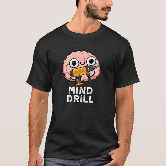 Mind Drill Funny Brain Tool Pun Dark BG T-Shirt (Front)