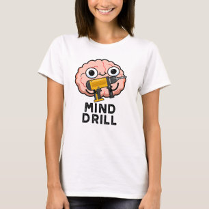 Mind Drill Funny Brain Tool Pun T-Shirt