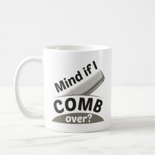 Mind If I Comb Over Coffee Mug