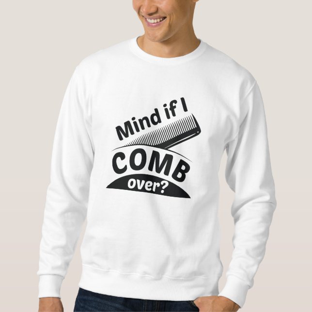 Mind If I Comb Over Sweatshirt (Front)