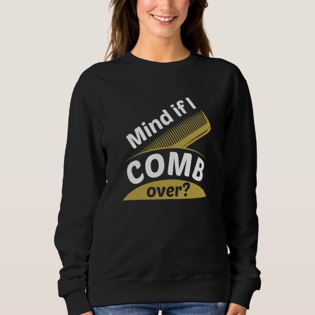 Mind If I Comb Over Sweatshirt (Front)