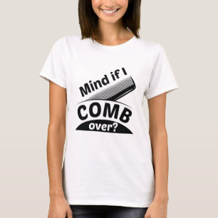Mind If I Comb Over T-Shirt