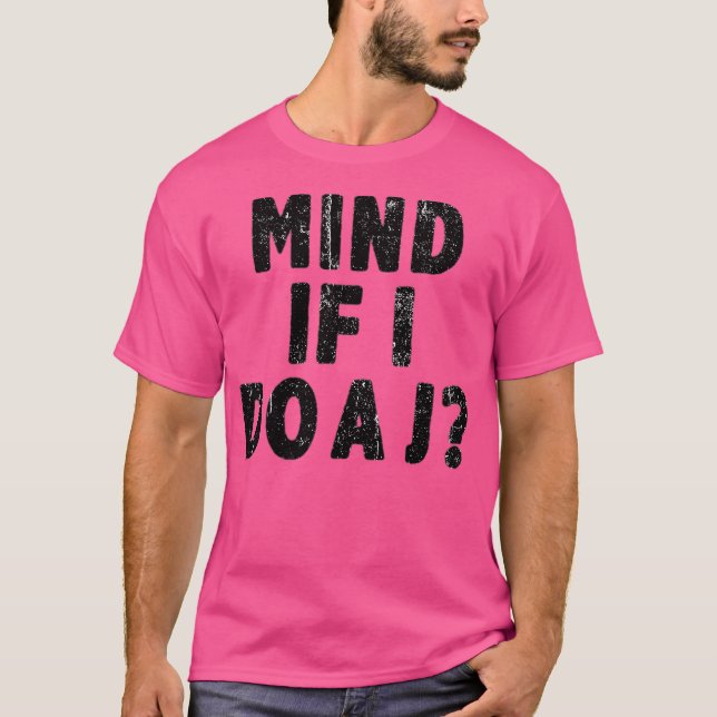 Mind If I Do A J Funny T-Shirt (Front)