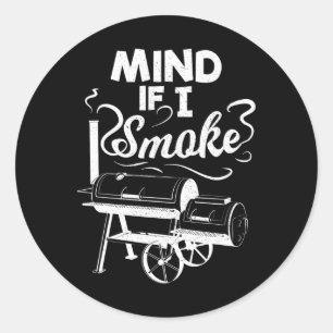 Mind If I Smoke Bbq Lover Avid Smoker Mens Classic Round Sticker