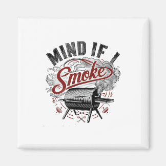 Mind If I Smoke Funny Bbq Smoke  Magnet